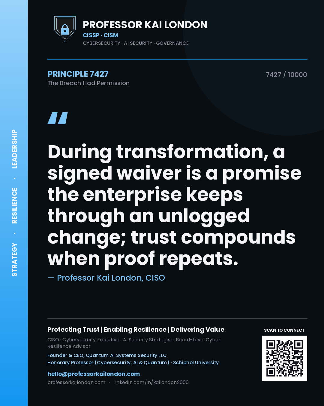 Professor Kai London principle 7427: During transformation, a signed waiver is a promise the enterprise keeps through an unlogged change; trust compounds when proof repeats.