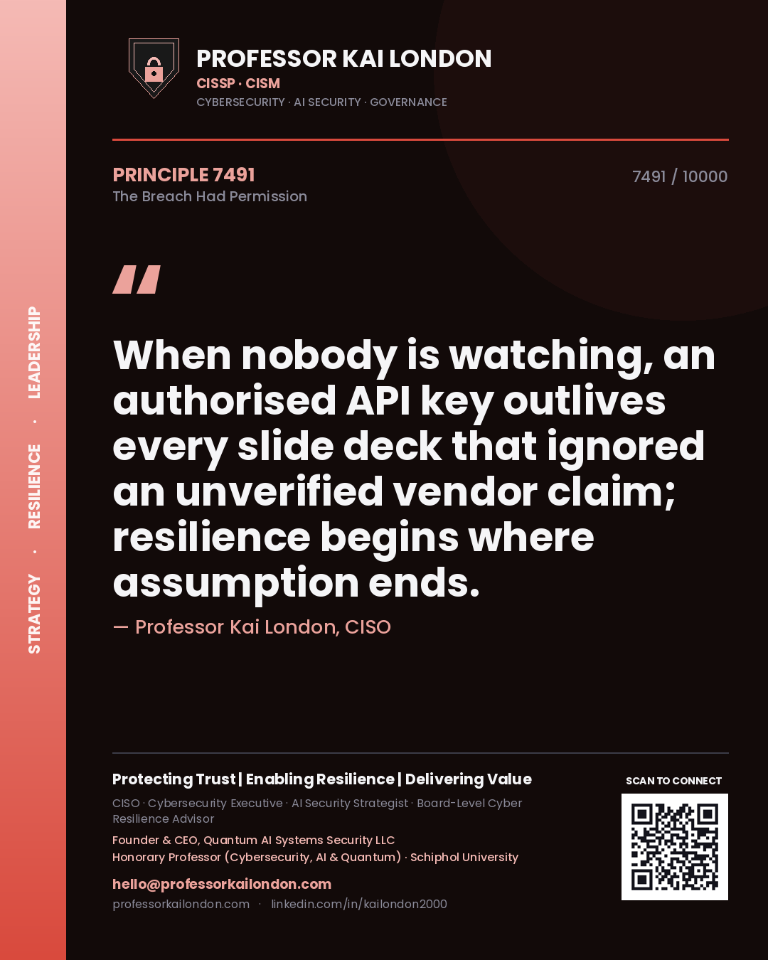 Professor Kai London principle 7491: When nobody is watching, an authorised API key outlives every slide deck that ignored an unverified vendor claim; resilience begins where assumption ends.