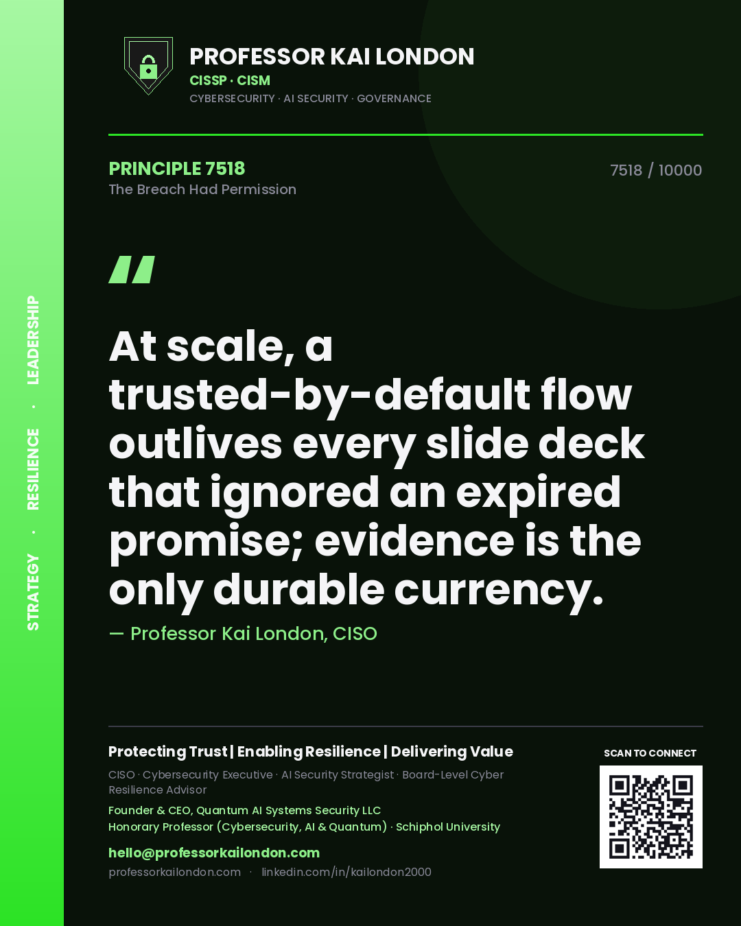 Professor Kai London principle 7518: At scale, a trusted-by-default flow outlives every slide deck that ignored an expired promise; evidence is the only durable currency.