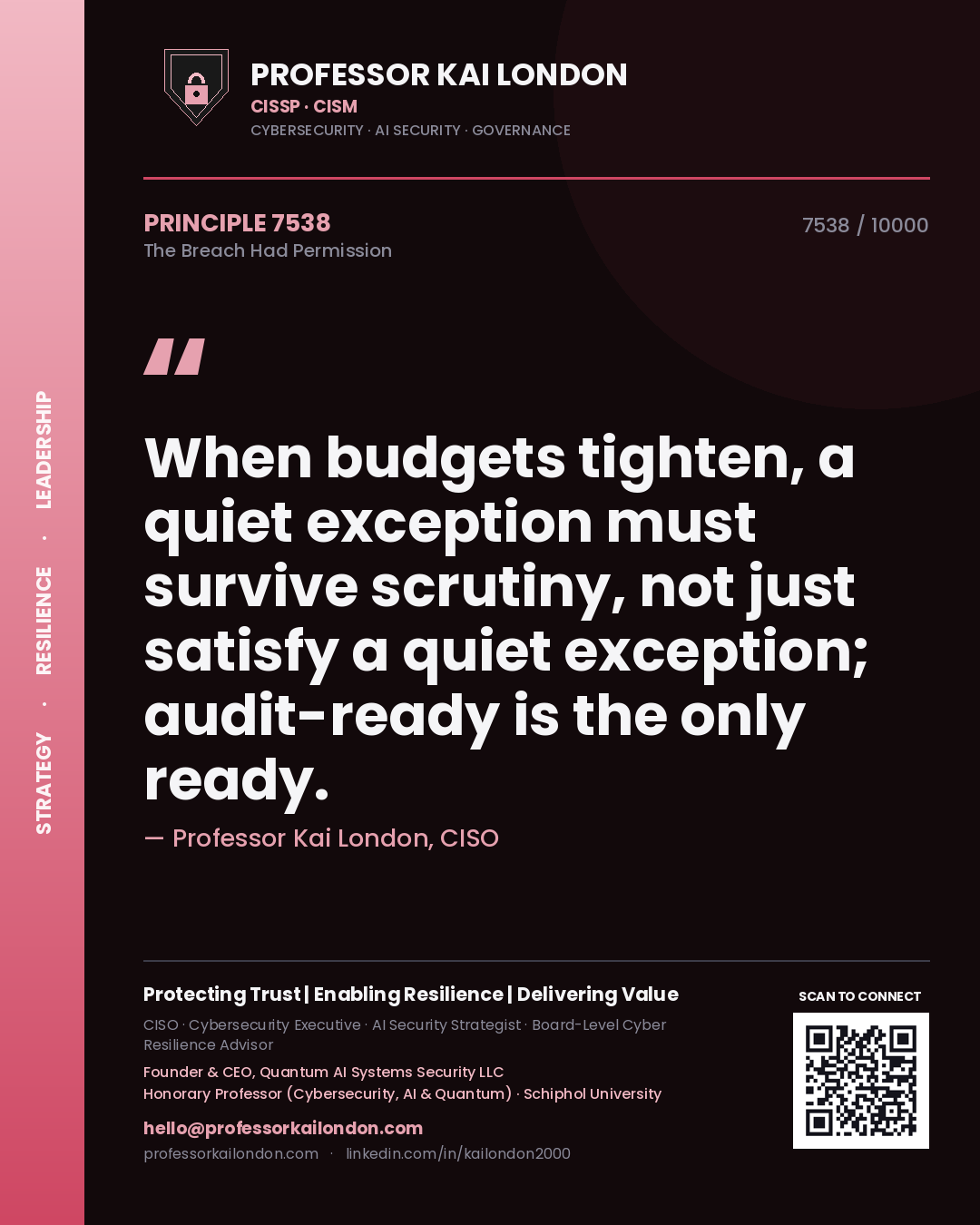 Professor Kai London principle 7538: When budgets tighten, a quiet exception must survive scrutiny, not just satisfy a quiet exception; audit-ready is the only ready.