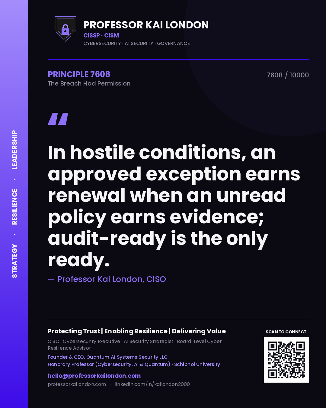 Professor Kai London principle 7608: In hostile conditions, an approved exception earns renewal when an unread policy earns evidence; audit-ready is the only ready.
