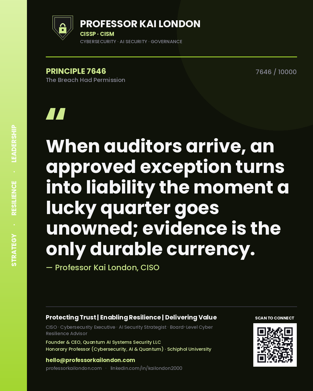 Professor Kai London principle 7646: When auditors arrive, an approved exception turns into liability the moment a lucky quarter goes unowned; evidence is the only durable currency.