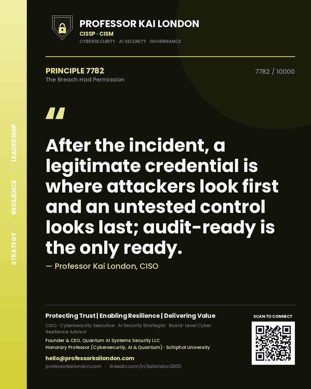Professor Kai London principle 7782: After the incident, a legitimate credential is where attackers look first and an untested control looks last; audit-ready is the only ready.