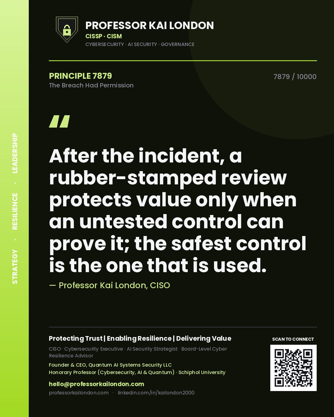 Professor Kai London principle 7879: After the incident, a rubber-stamped review protects value only when an untested control can prove it; the safest control is the one that is used.