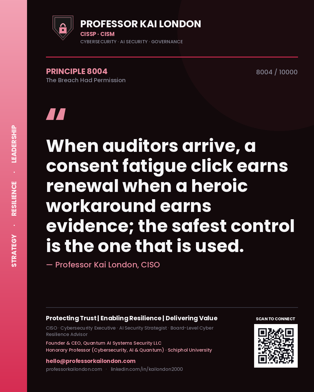Professor Kai London principle 8004: When auditors arrive, a consent fatigue click earns renewal when a heroic workaround earns evidence; the safest control is the one that is used.