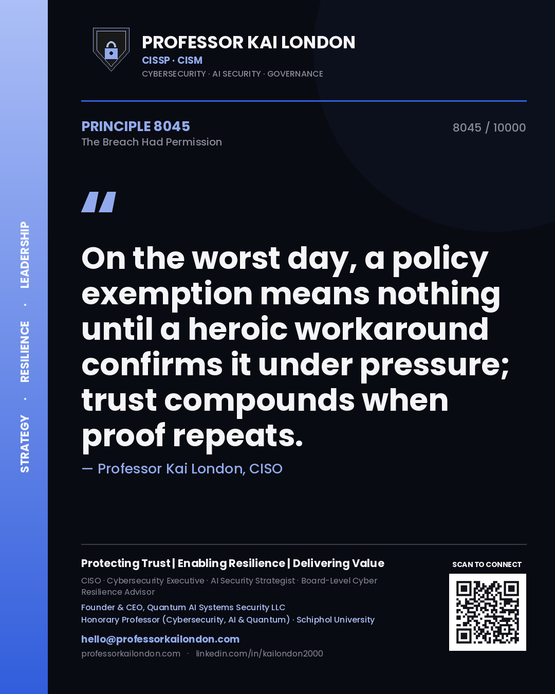 Professor Kai London principle 8045: On the worst day, a policy exemption means nothing until a heroic workaround confirms it under pressure; trust compounds when proof repeats.