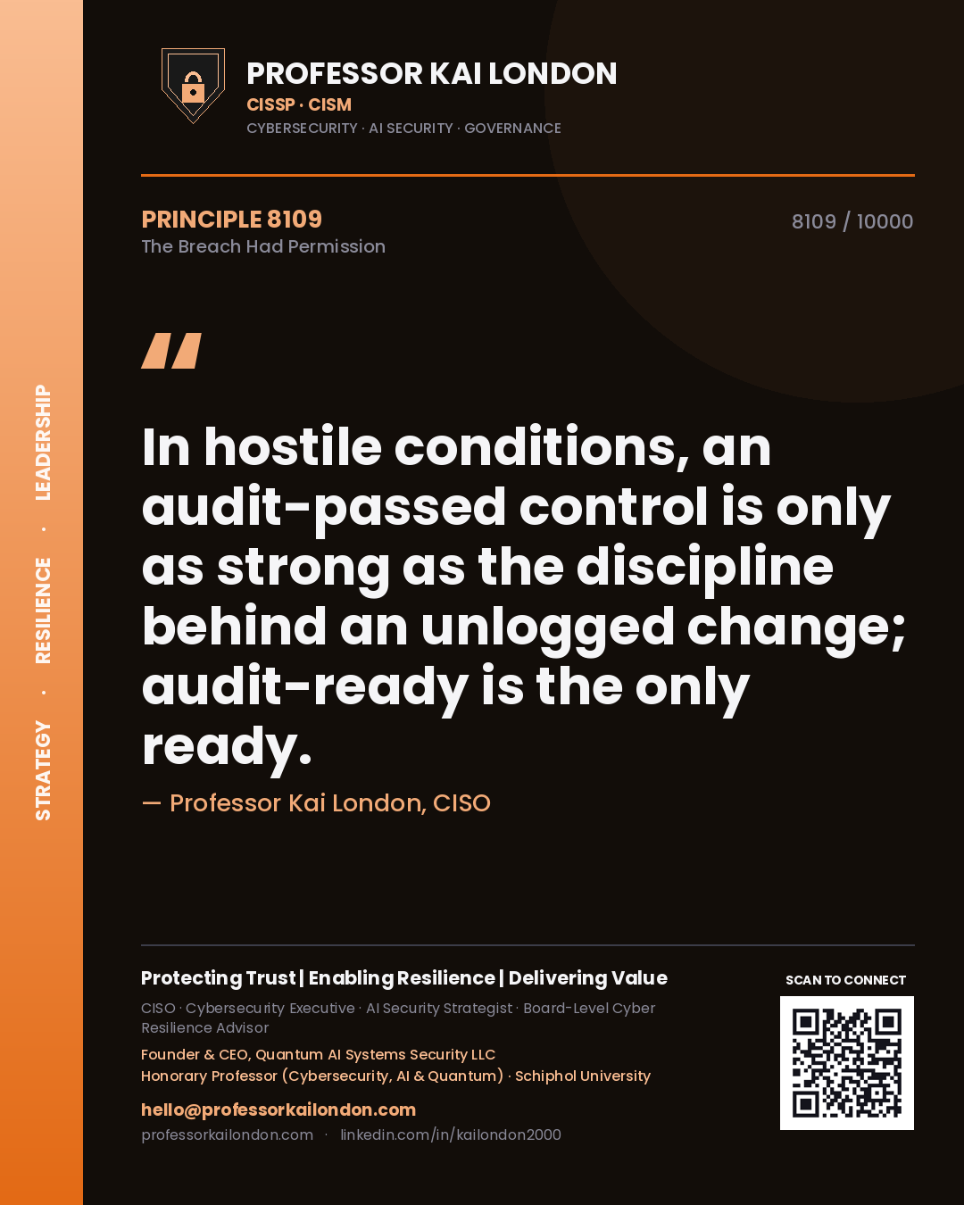 Professor Kai London principle 8109: In hostile conditions, an audit-passed control is only as strong as the discipline behind an unlogged change; audit-ready is the only ready.