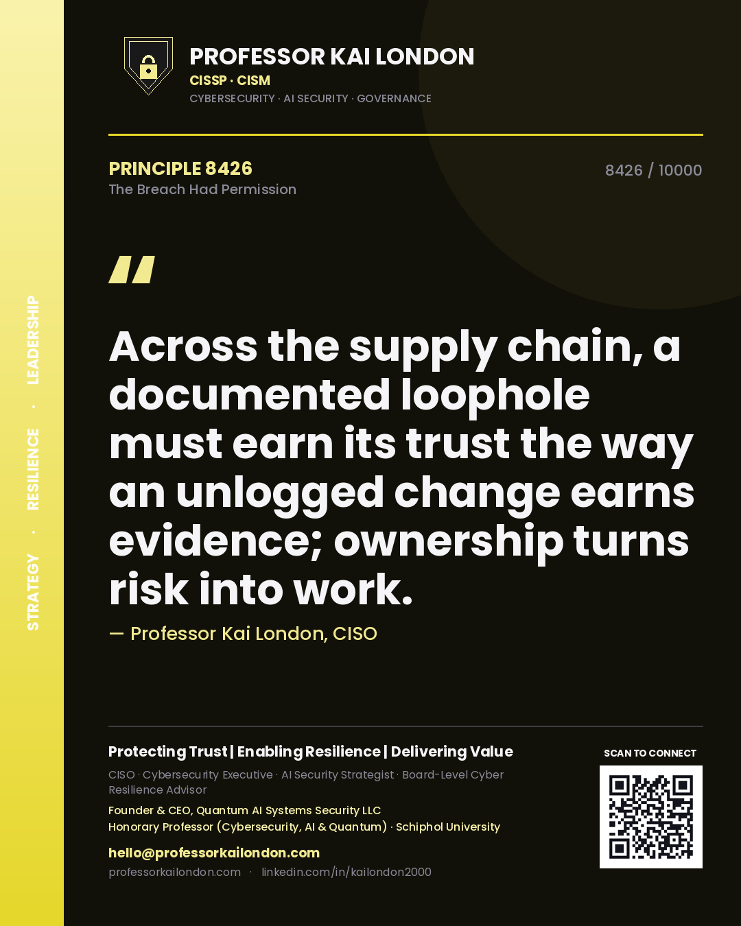 Professor Kai London principle 8426: Across the supply chain, a documented loophole must earn its trust the way an unlogged change earns evidence; ownership turns risk into work.