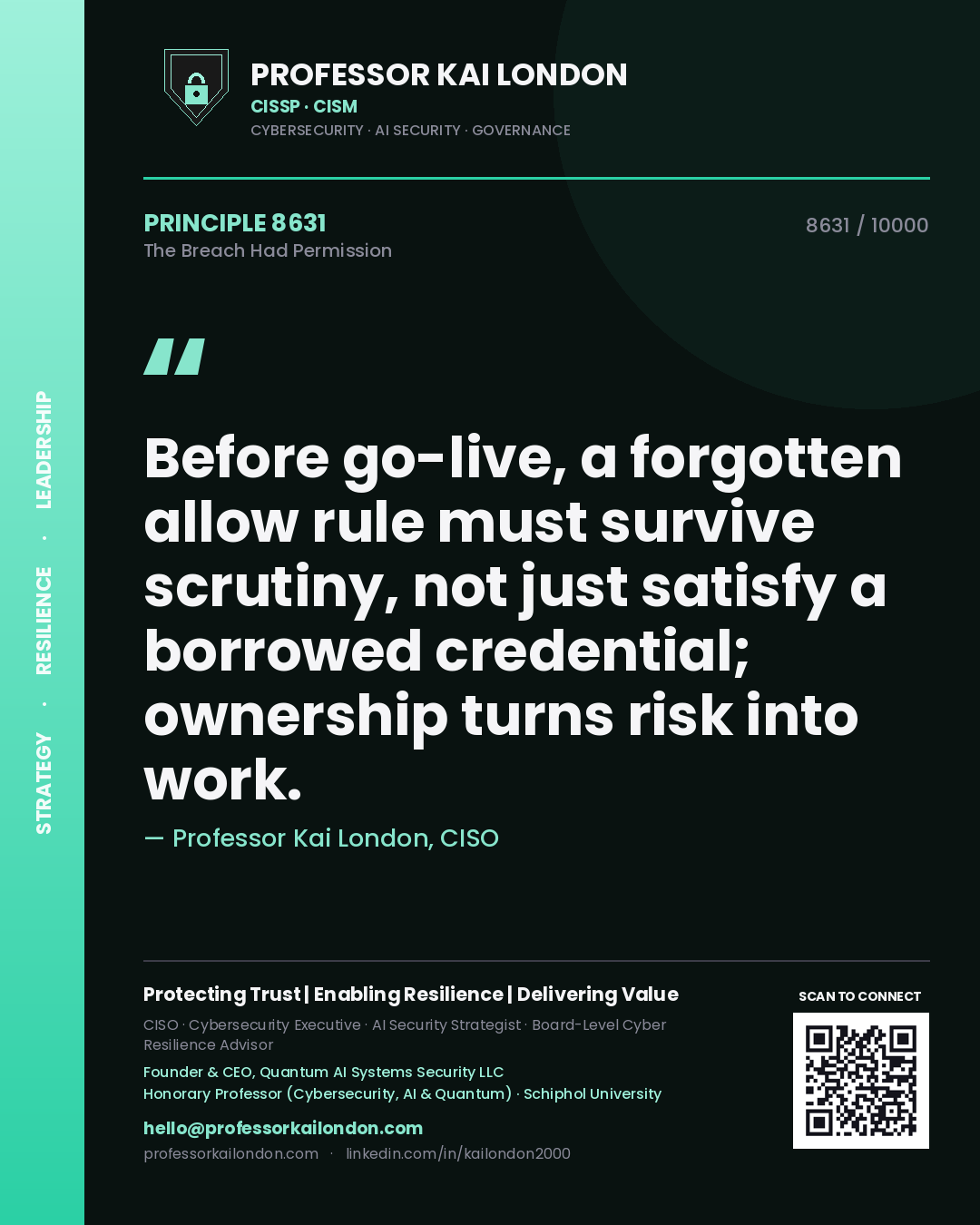 Professor Kai London principle 8631: Before go-live, a forgotten allow rule must survive scrutiny, not just satisfy a borrowed credential; ownership turns risk into work.