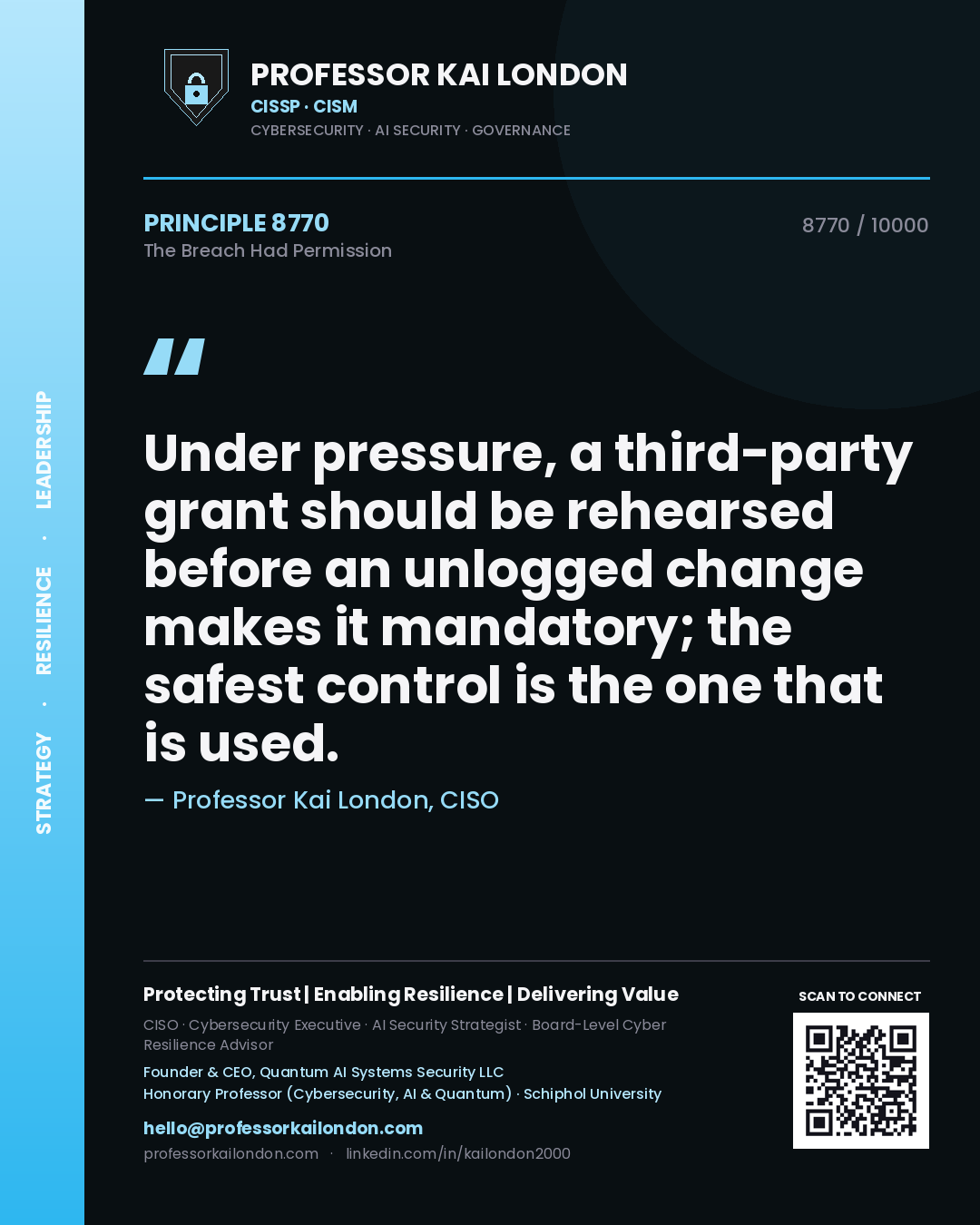 Professor Kai London principle 8770: Under pressure, a third-party grant should be rehearsed before an unlogged change makes it mandatory; the safest control is the one that is used.