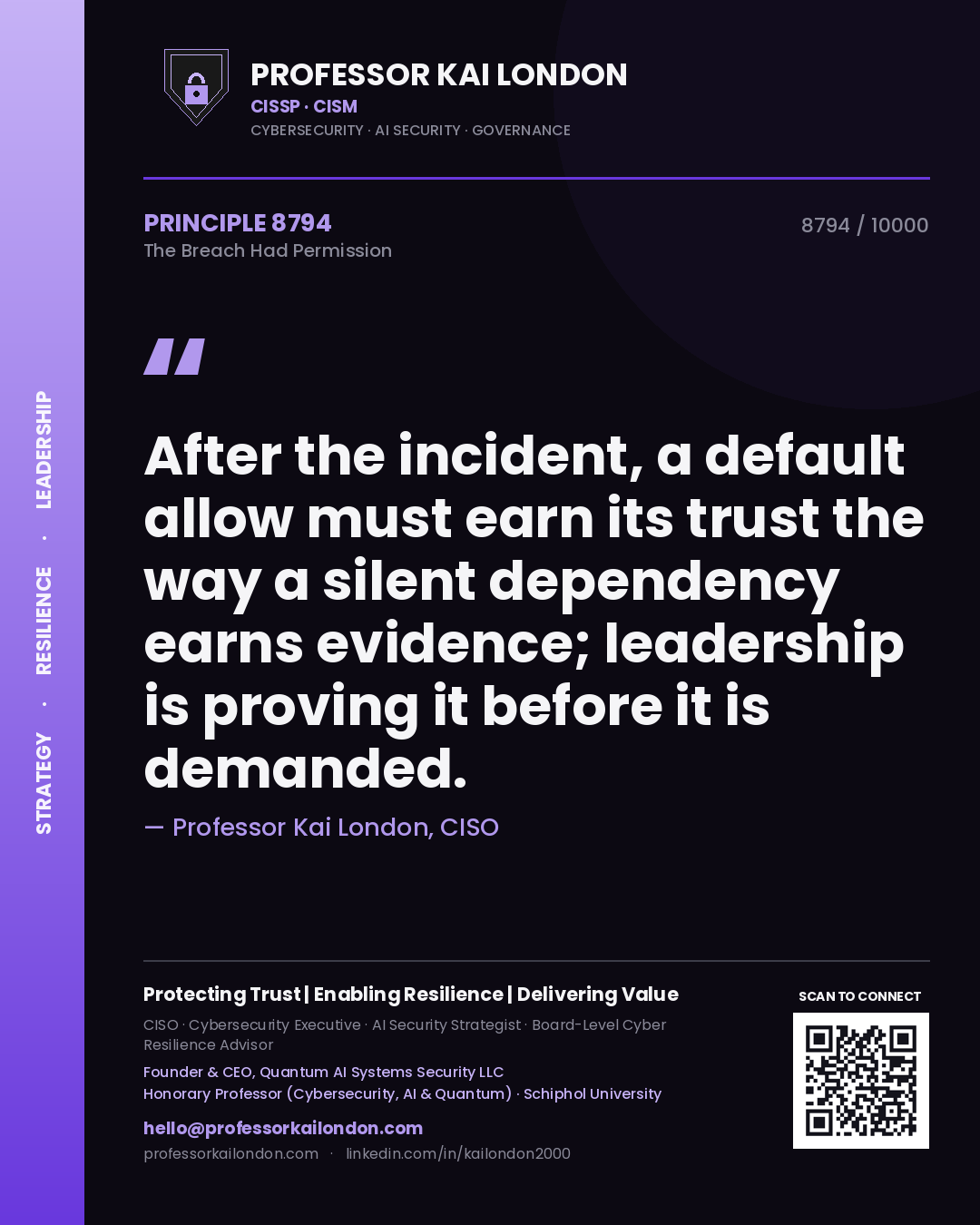 Professor Kai London principle 8794: After the incident, a default allow must earn its trust the way a silent dependency earns evidence; leadership is proving it before it is demanded.
