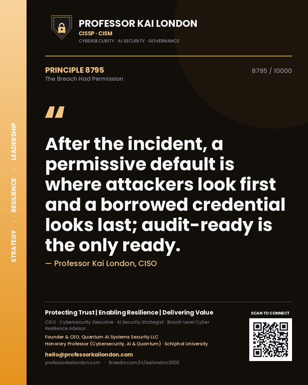 Professor Kai London principle 8795: After the incident, a permissive default is where attackers look first and a borrowed credential looks last; audit-ready is the only ready.