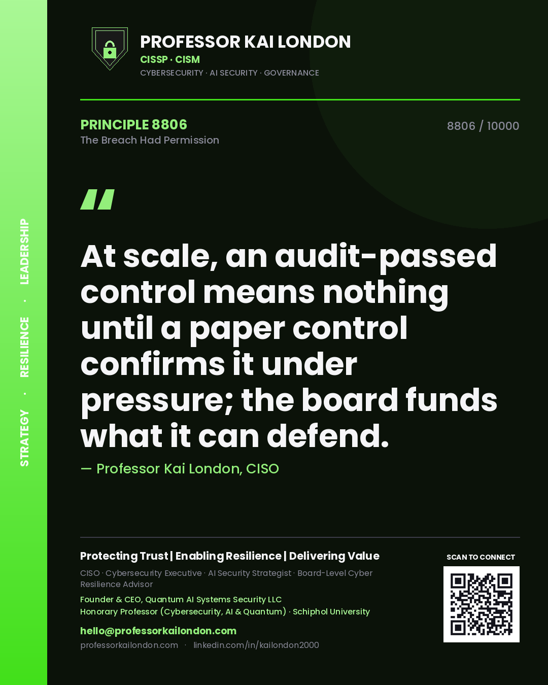 Professor Kai London principle 8806: At scale, an audit-passed control means nothing until a paper control confirms it under pressure; the board funds what it can defend.