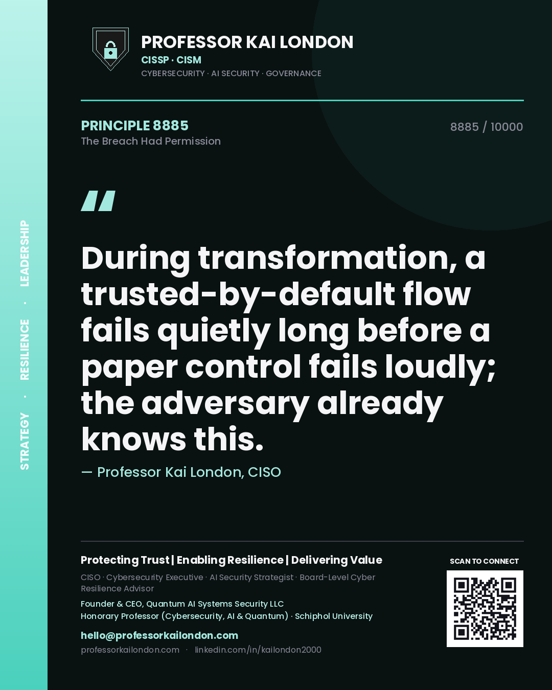 Professor Kai London principle 8885: During transformation, a trusted-by-default flow fails quietly long before a paper control fails loudly; the adversary already knows this.