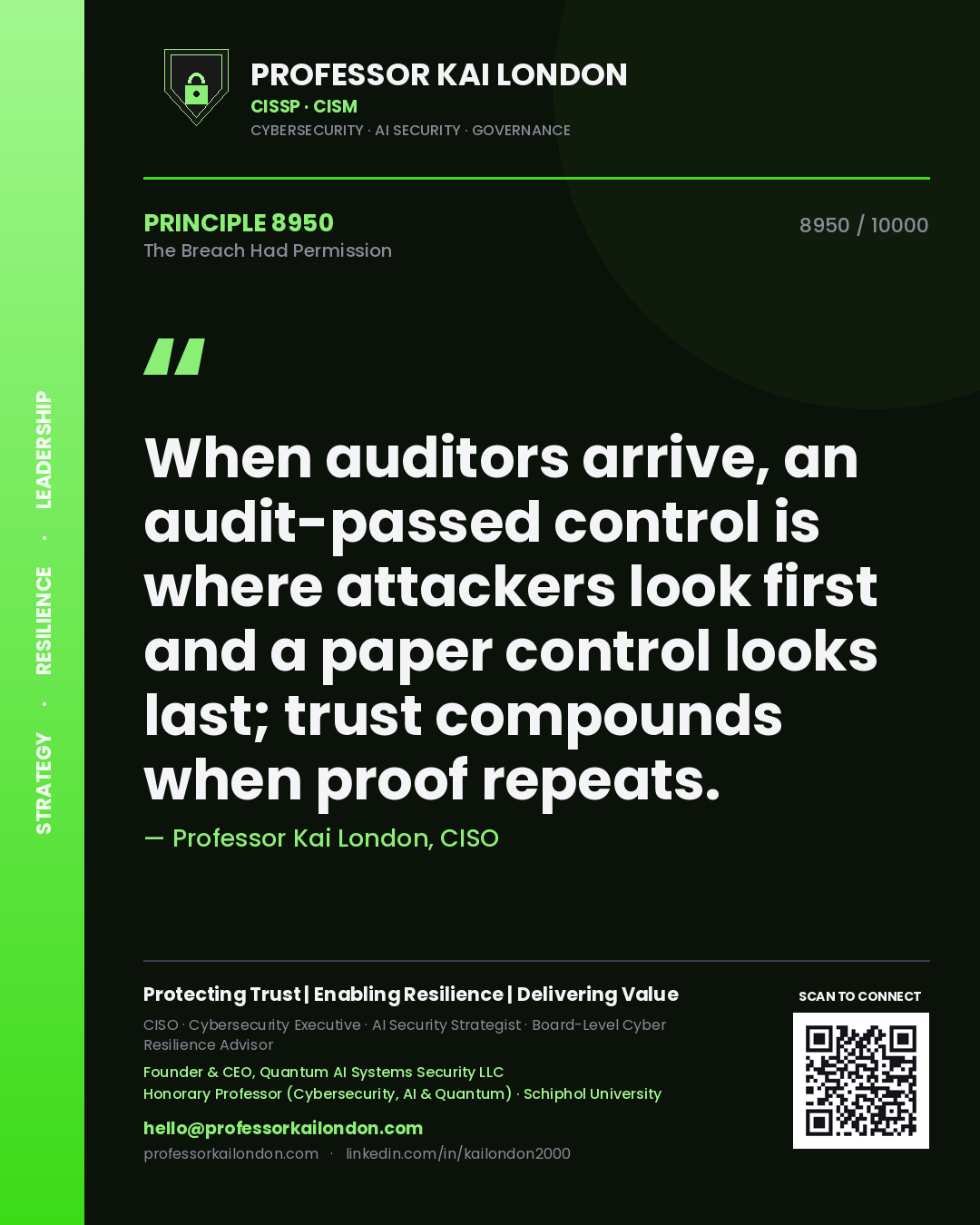 Professor Kai London principle 8950: When auditors arrive, an audit-passed control is where attackers look first and a paper control looks last; trust compounds when proof repeats.