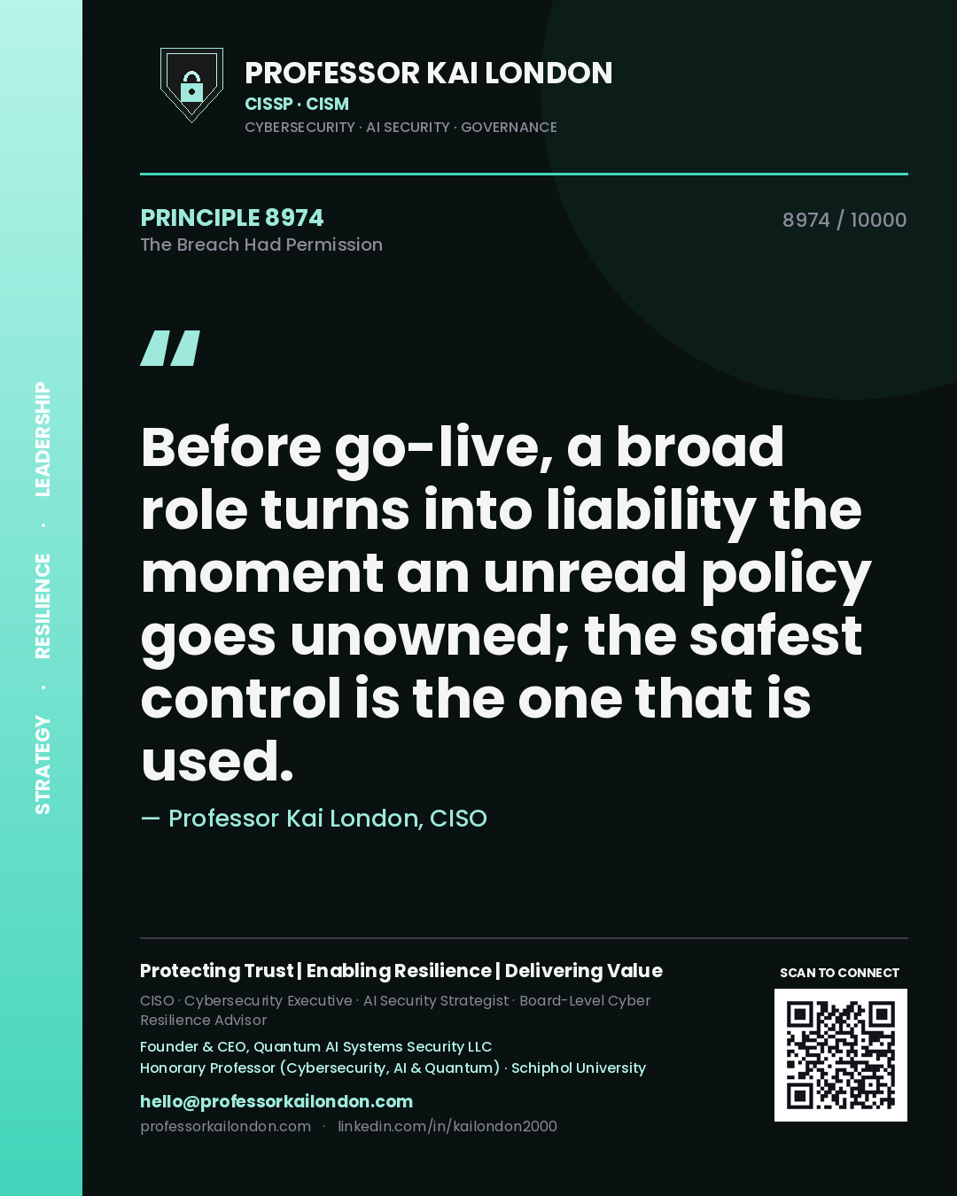 Professor Kai London principle 8974: Before go-live, a broad role turns into liability the moment an unread policy goes unowned; the safest control is the one that is used.