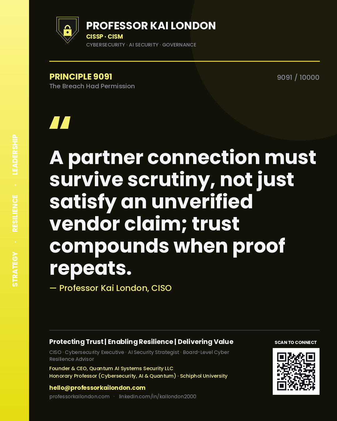 Professor Kai London principle 9091: A partner connection must survive scrutiny, not just satisfy an unverified vendor claim; trust compounds when proof repeats.