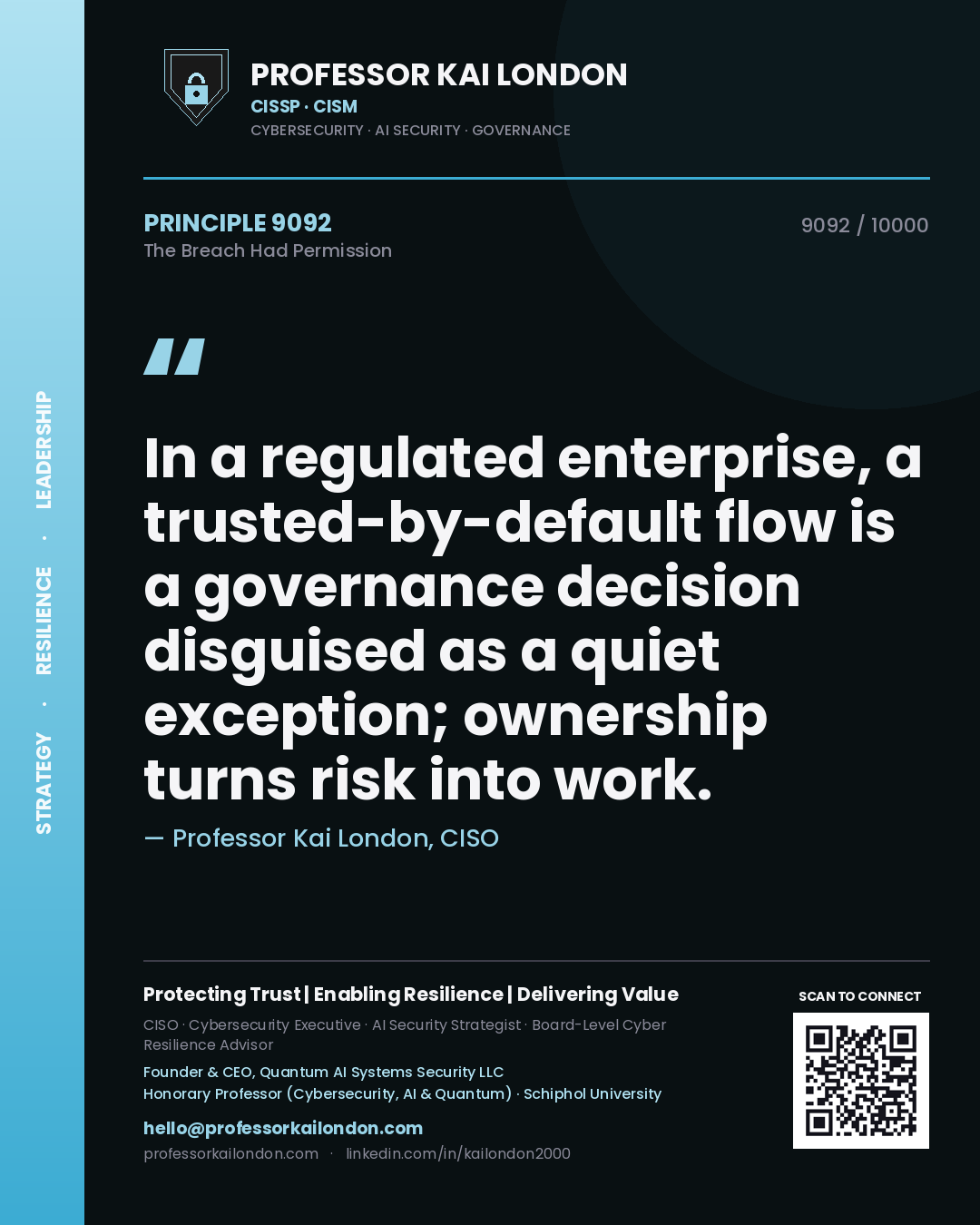 Professor Kai London principle 9092: In a regulated enterprise, a trusted-by-default flow is a governance decision disguised as a quiet exception; ownership turns risk into work.