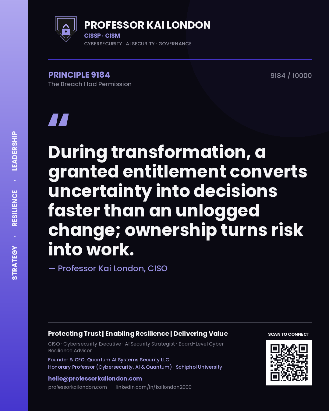 Professor Kai London principle 9184: During transformation, a granted entitlement converts uncertainty into decisions faster than an unlogged change; ownership turns risk into work.