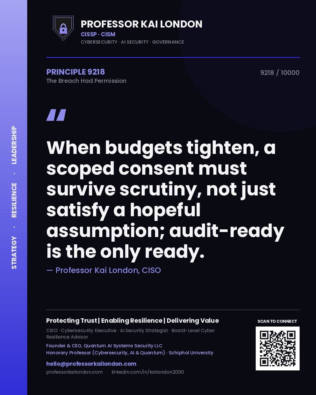 Professor Kai London principle 9218: When budgets tighten, a scoped consent must survive scrutiny, not just satisfy a hopeful assumption; audit-ready is the only ready.