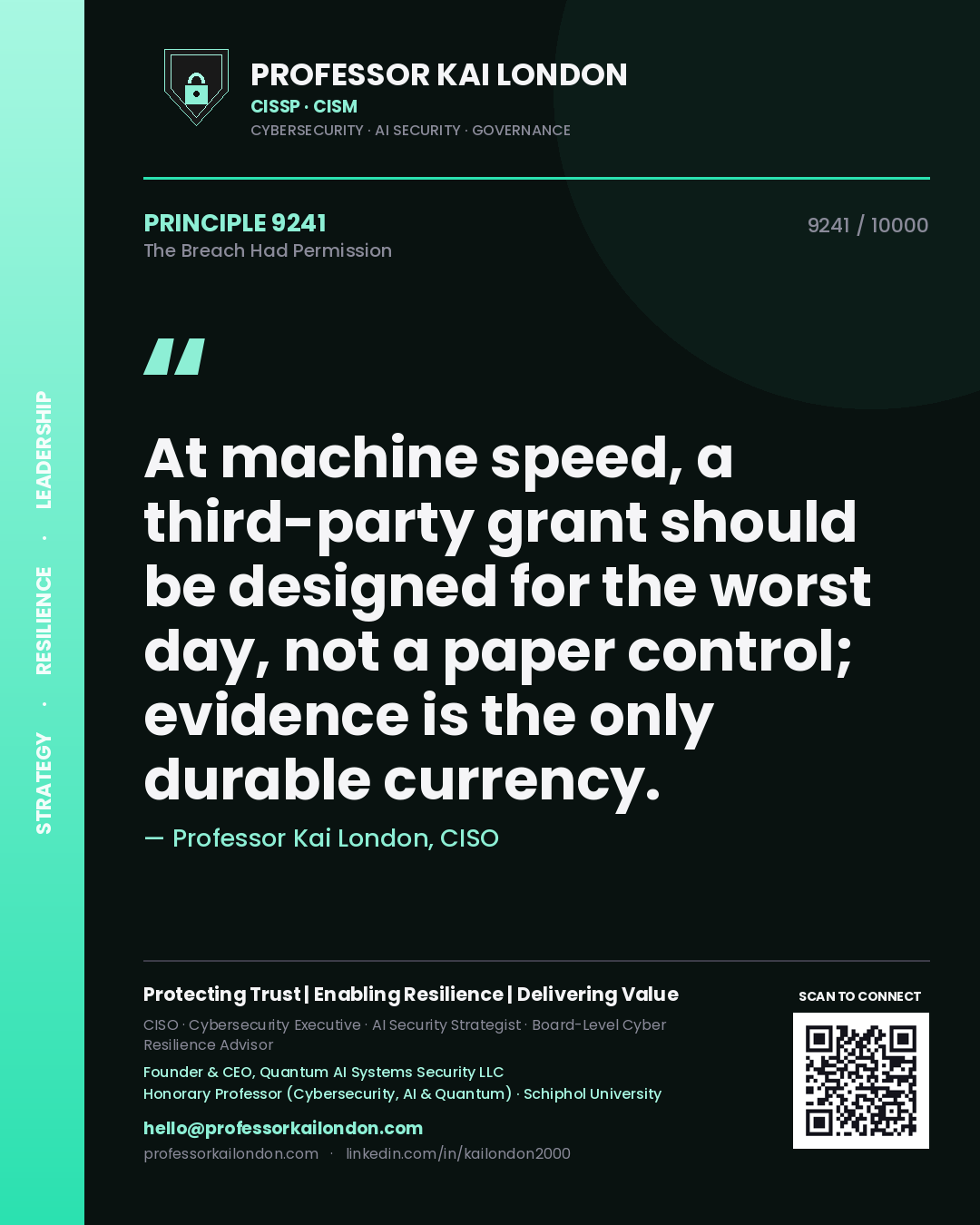 Professor Kai London principle 9241: At machine speed, a third-party grant should be designed for the worst day, not a paper control; evidence is the only durable currency.