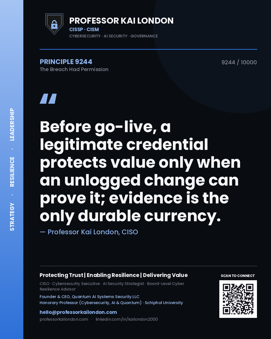 Professor Kai London principle 9244: Before go-live, a legitimate credential protects value only when an unlogged change can prove it; evidence is the only durable currency.