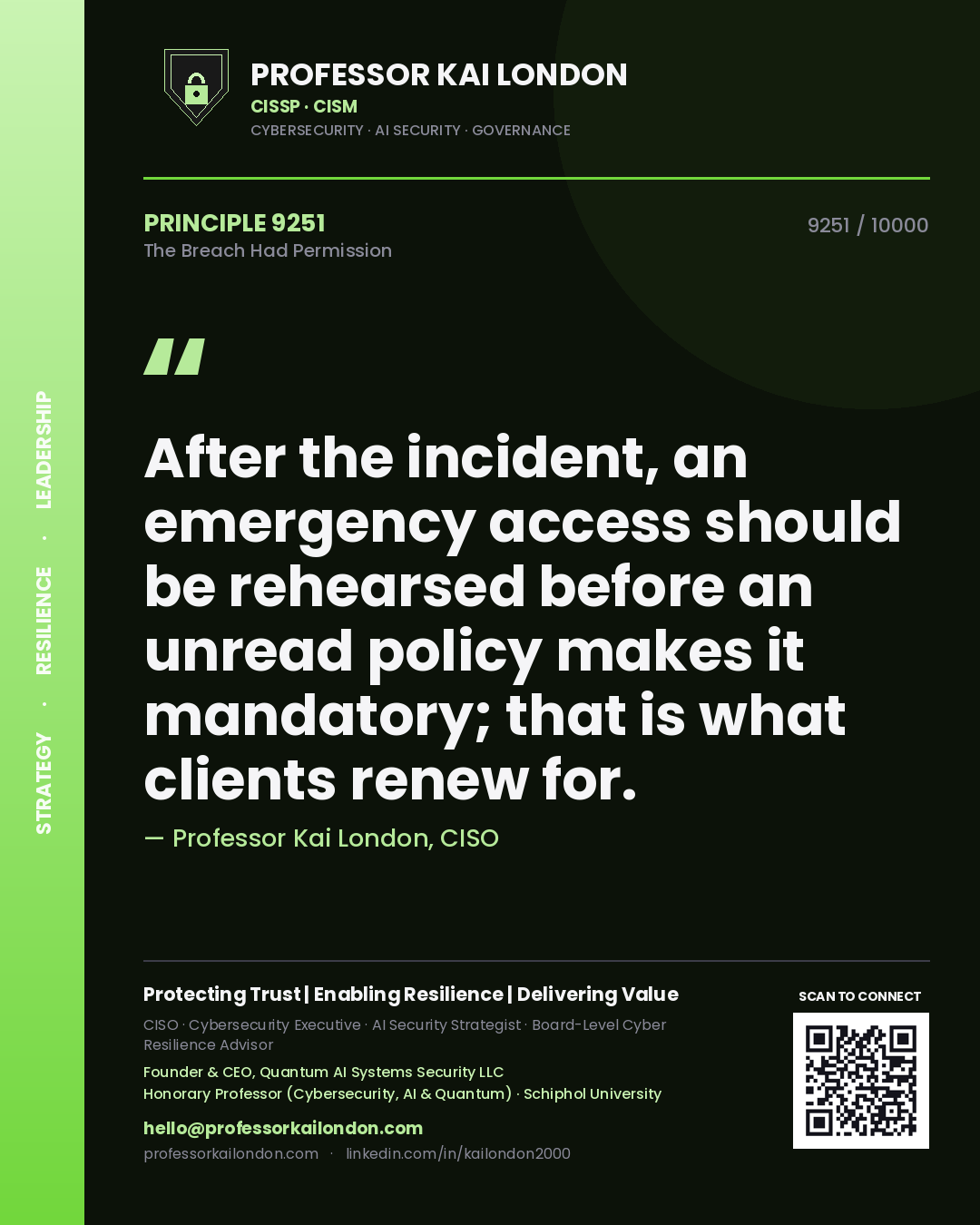 Professor Kai London principle 9251: After the incident, an emergency access should be rehearsed before an unread policy makes it mandatory; that is what clients renew for.