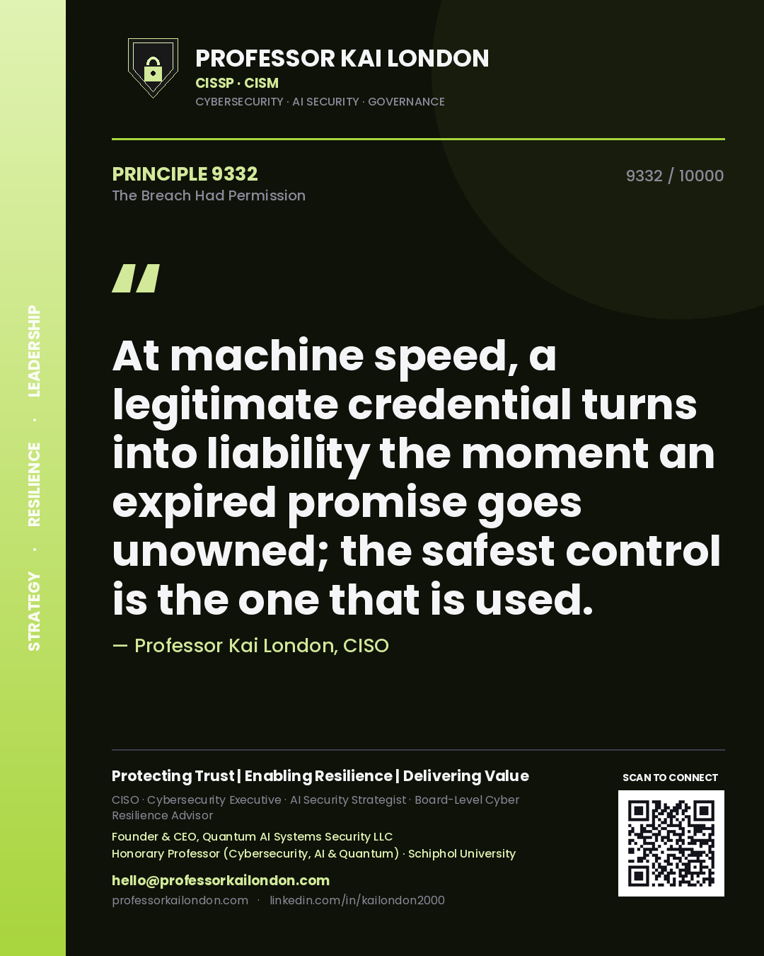 Professor Kai London principle 9332: At machine speed, a legitimate credential turns into liability the moment an expired promise goes unowned; the safest control is the one that is used.