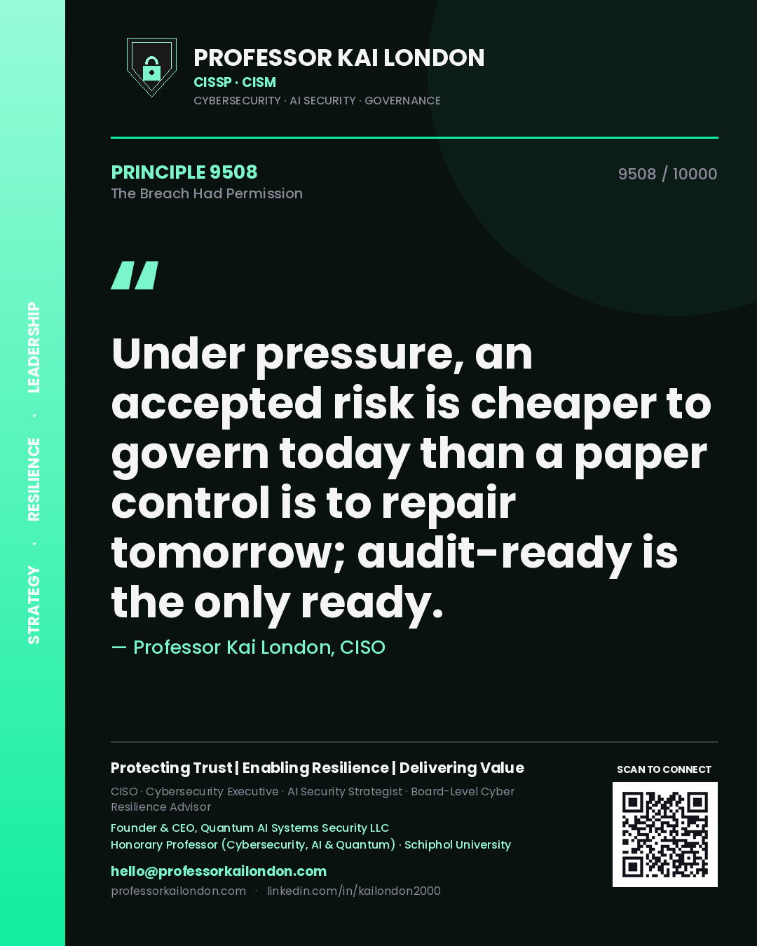 Professor Kai London principle 9508: Under pressure, an accepted risk is cheaper to govern today than a paper control is to repair tomorrow; audit-ready is the only ready.