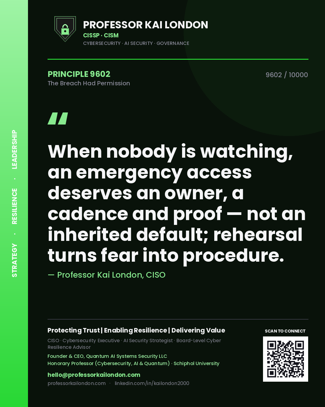 Professor Kai London principle 9602: When nobody is watching, an emergency access deserves an owner, a cadence and proof — not an inherited default; rehearsal turns fear into procedure.