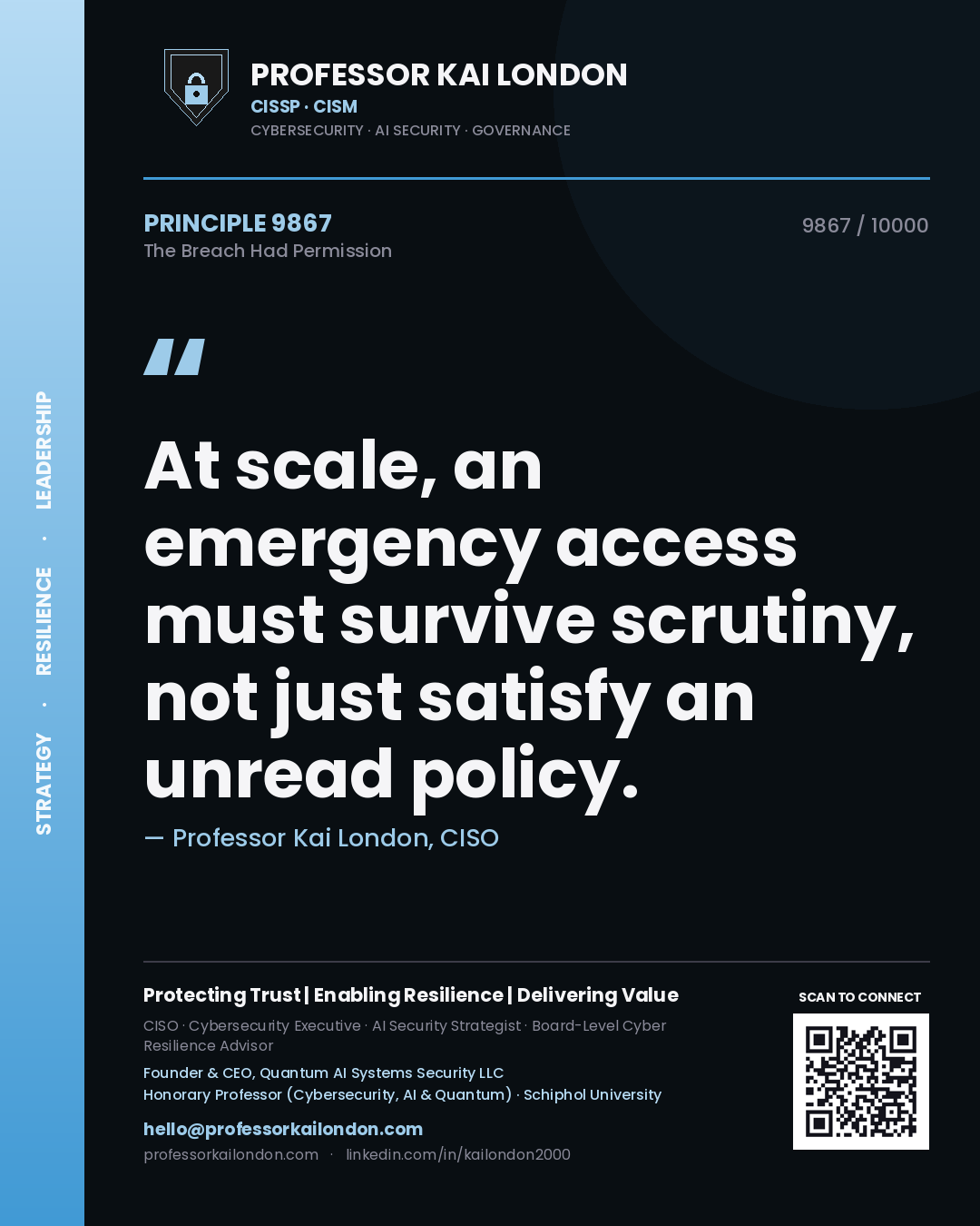 Professor Kai London principle 9867: At scale, an emergency access must survive scrutiny, not just satisfy an unread policy.