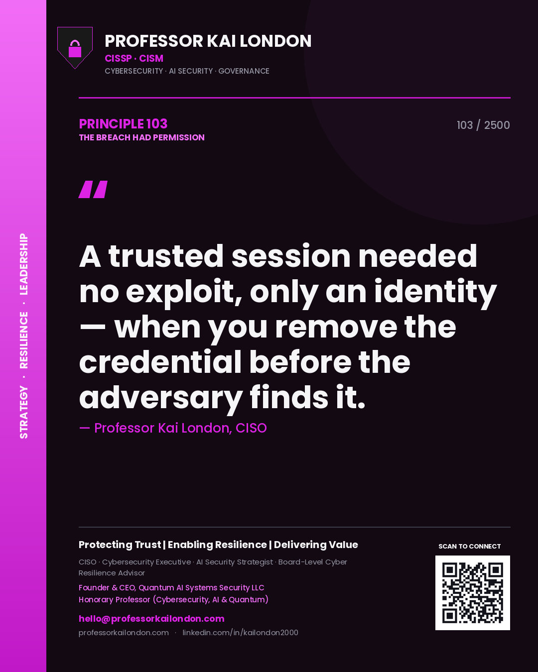 Professor Kai London principle 103: A trusted session needed no exploit, only an identity — when you remove the credential before the adversary finds it.