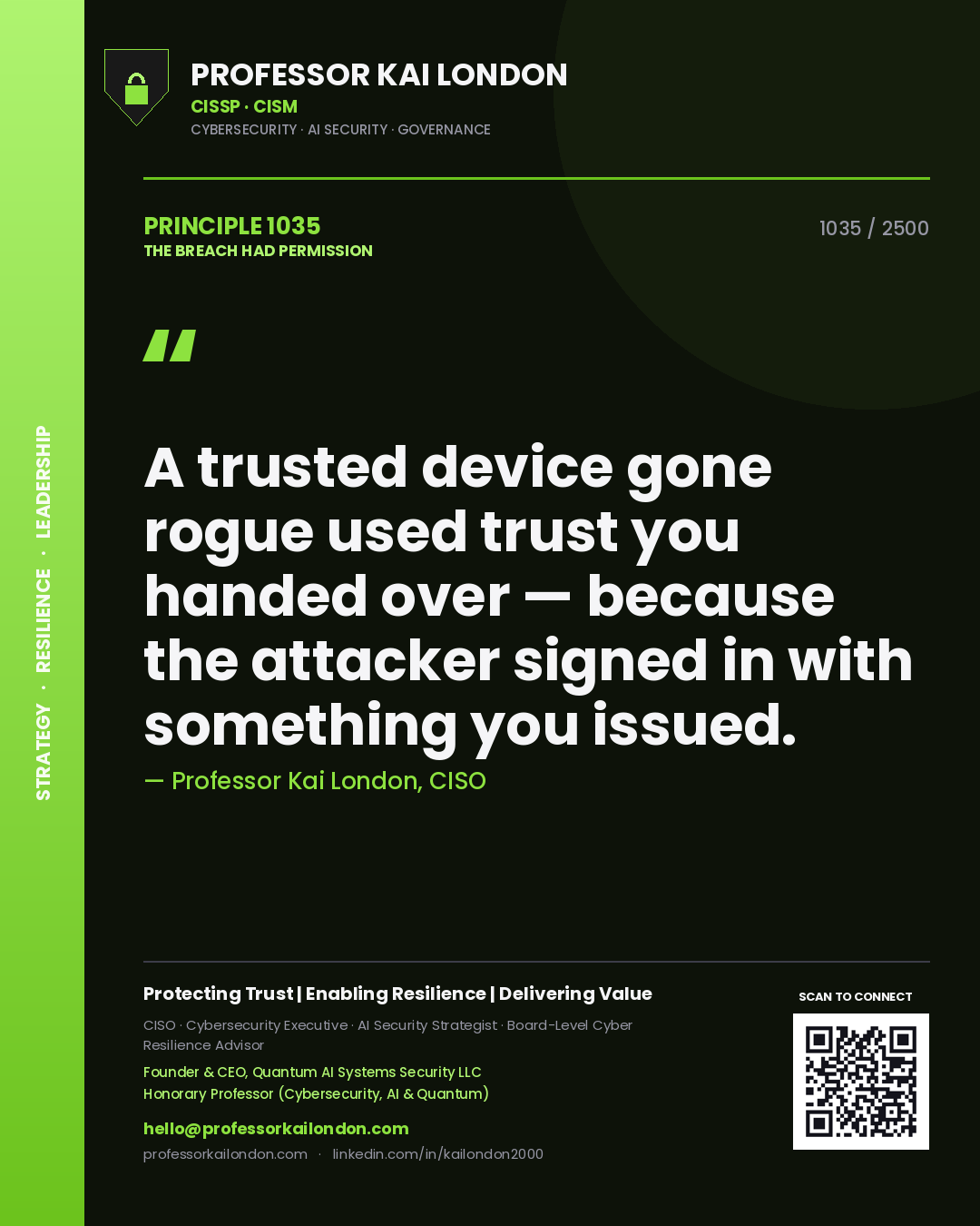 Professor Kai London principle 1035: A trusted device gone rogue used trust you handed over — because the attacker signed in with something you issued.