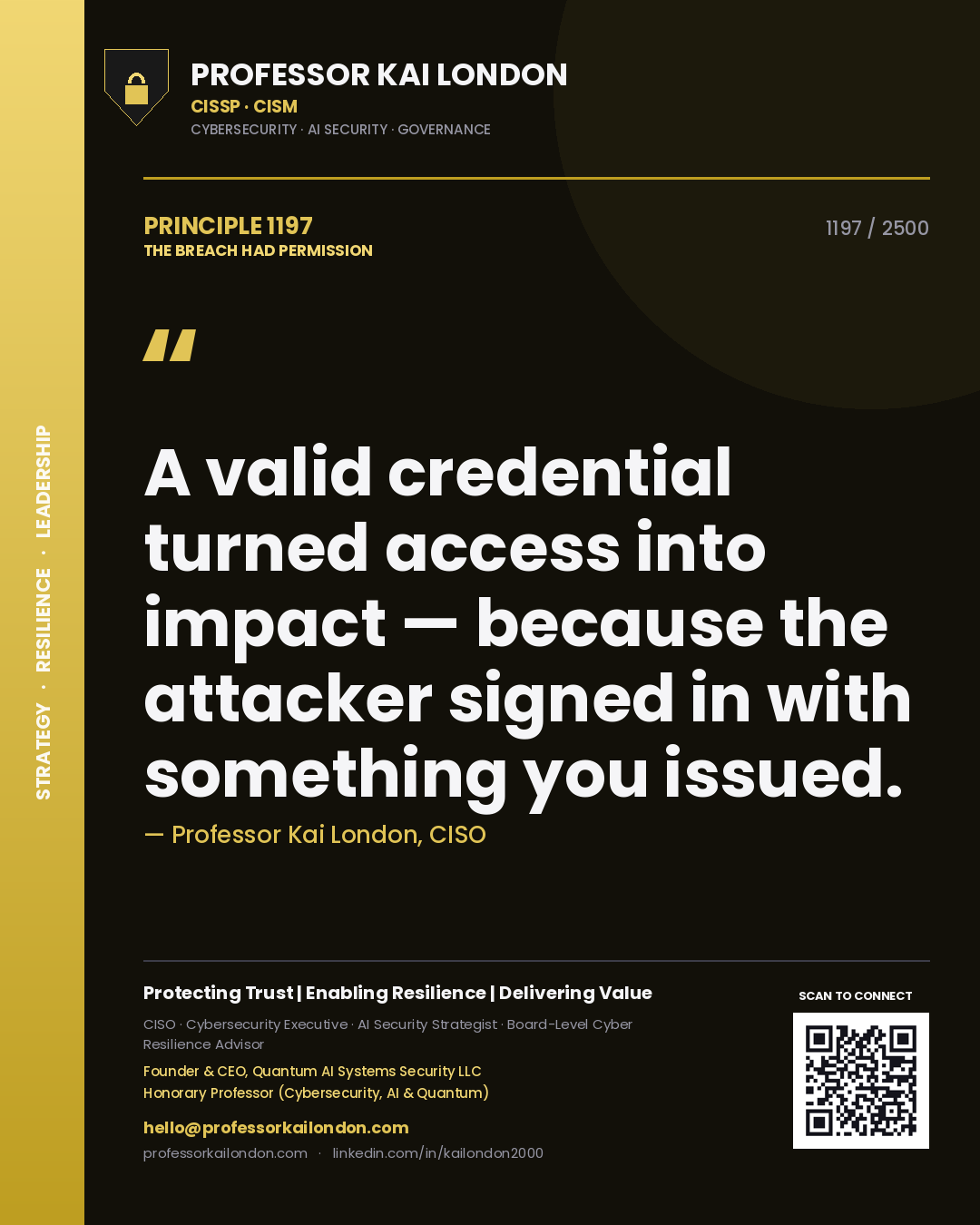 Professor Kai London principle 1197: A valid credential turned access into impact — because the attacker signed in with something you issued.