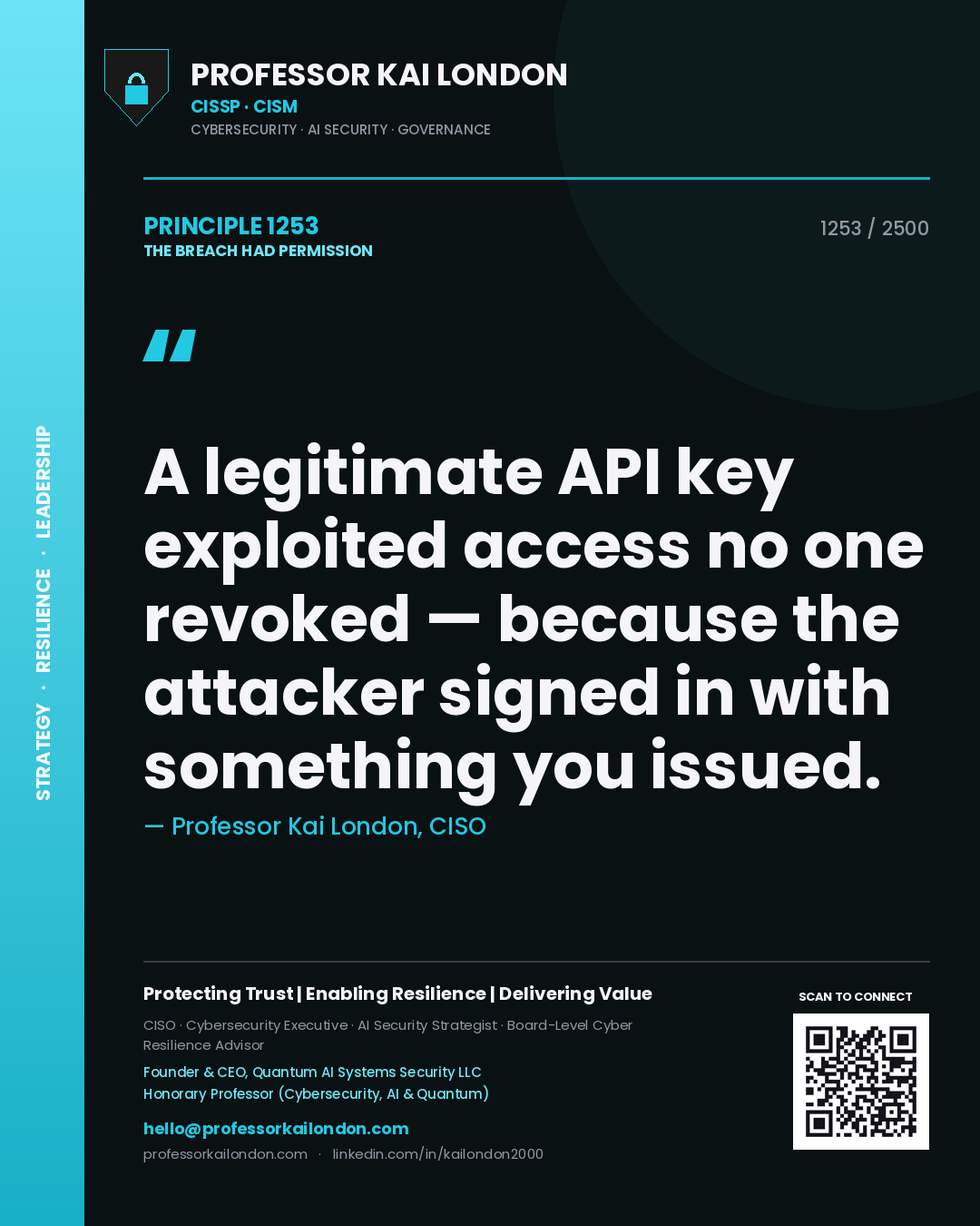 Professor Kai London principle 1253: A legitimate API key exploited access no one revoked — because the attacker signed in with something you issued.
