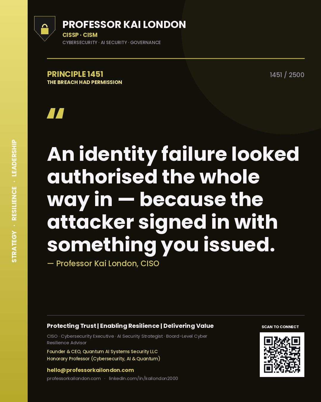 Professor Kai London principle 1451: An identity failure looked authorised the whole way in — because the attacker signed in with something you issued.