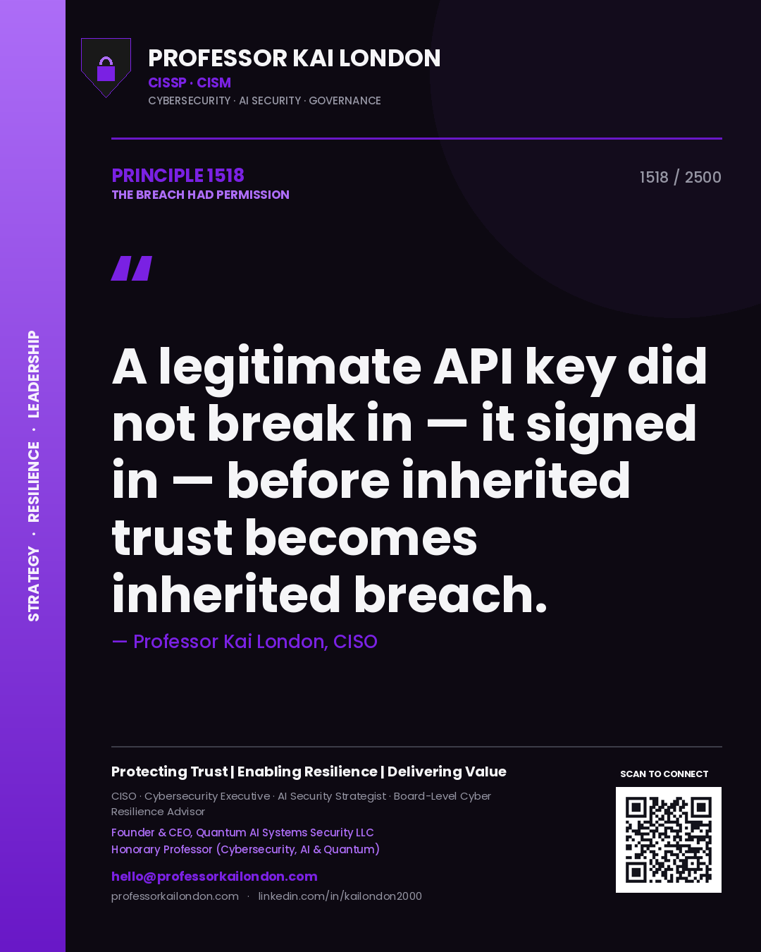 Professor Kai London principle 1518: A legitimate API key did not break in — it signed in — before inherited trust becomes inherited breach.