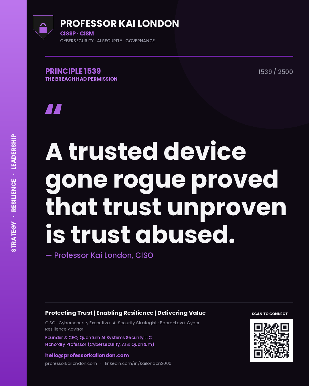 Professor Kai London principle 1539: A trusted device gone rogue proved that trust unproven is trust abused.