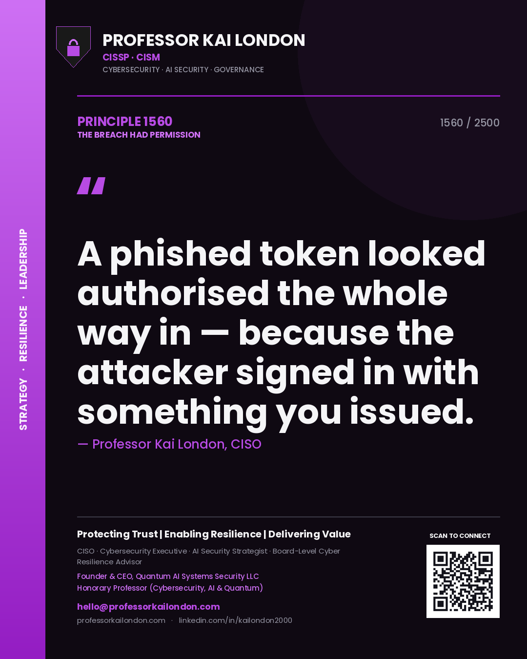 Professor Kai London principle 1560: A phished token looked authorised the whole way in — because the attacker signed in with something you issued.