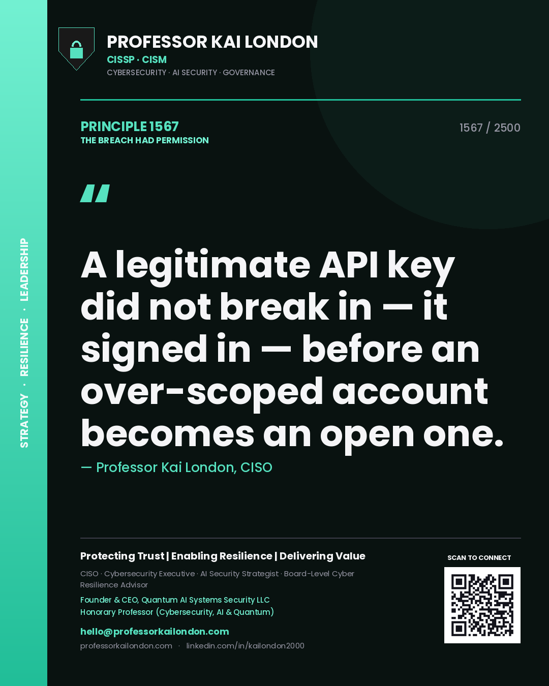Professor Kai London principle 1567: A legitimate API key did not break in — it signed in — before an over-scoped account becomes an open one.