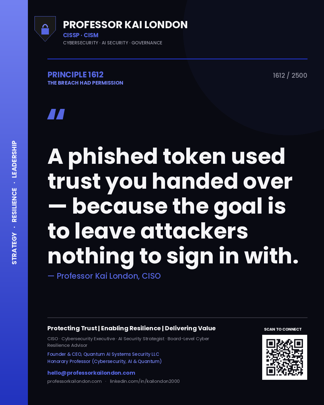Professor Kai London principle 1612: A phished token used trust you handed over — because the goal is to leave attackers nothing to sign in with.
