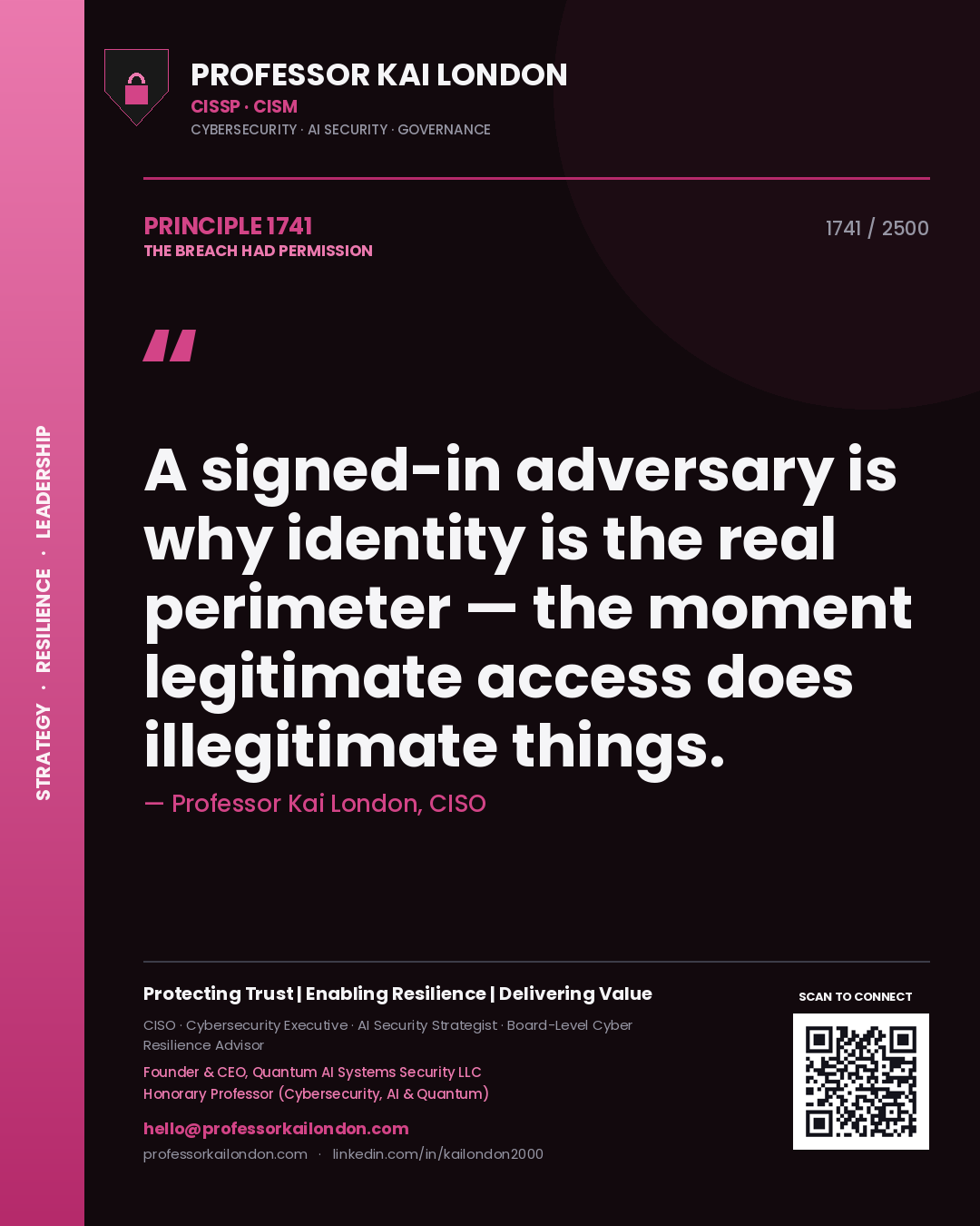 Professor Kai London principle 1741: A signed-in adversary is why identity is the real perimeter — the moment legitimate access does illegitimate things.