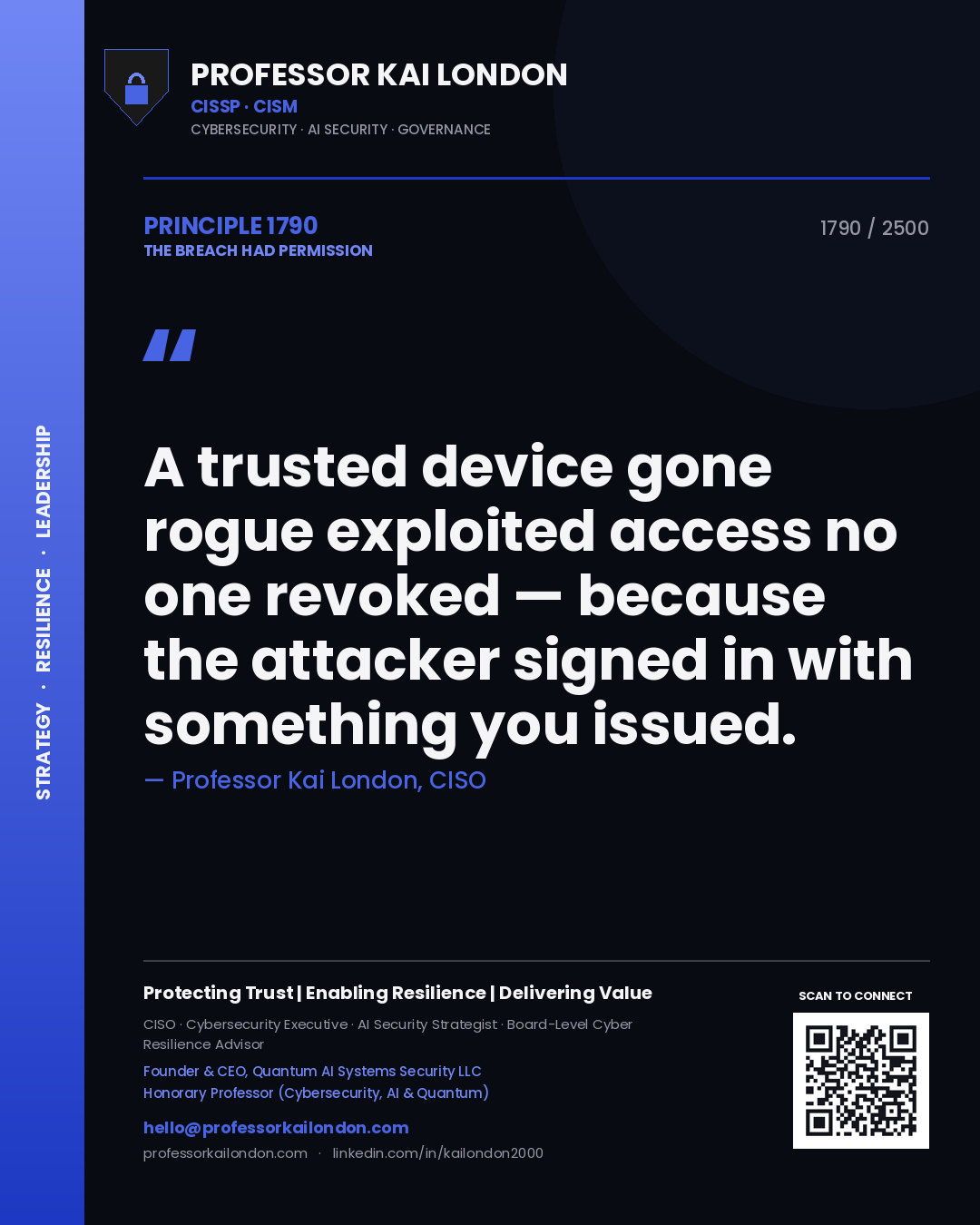 Professor Kai London principle 1790: A trusted device gone rogue exploited access no one revoked — because the attacker signed in with something you issued.