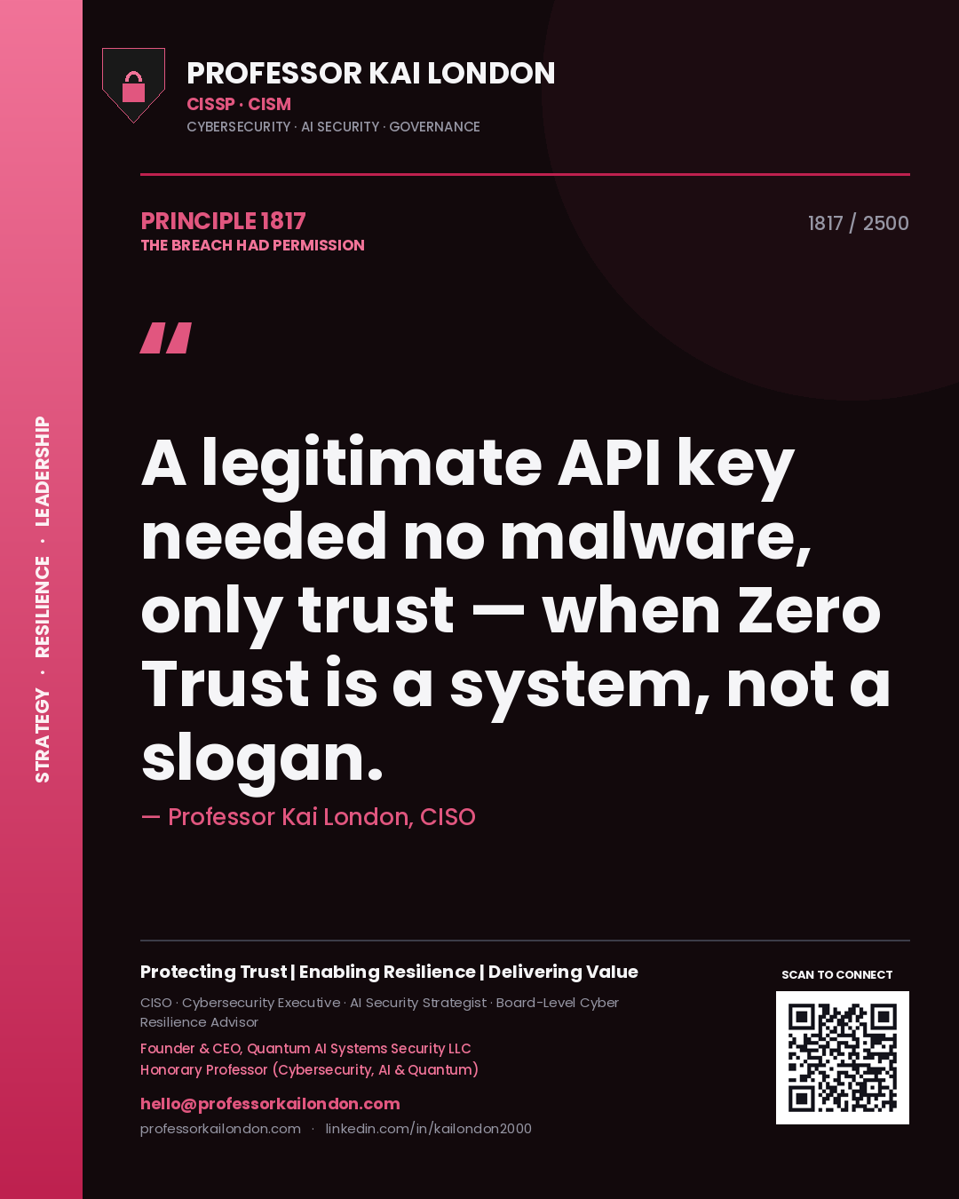 Professor Kai London principle 1817: A legitimate API key needed no malware, only trust — when Zero Trust is a system, not a slogan.