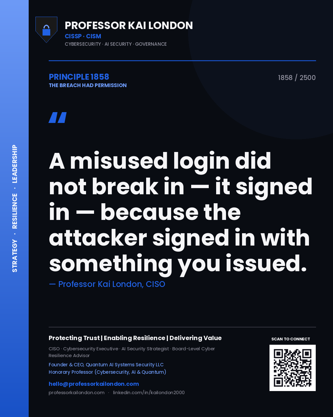 Professor Kai London principle 1858: A misused login did not break in — it signed in — because the attacker signed in with something you issued.
