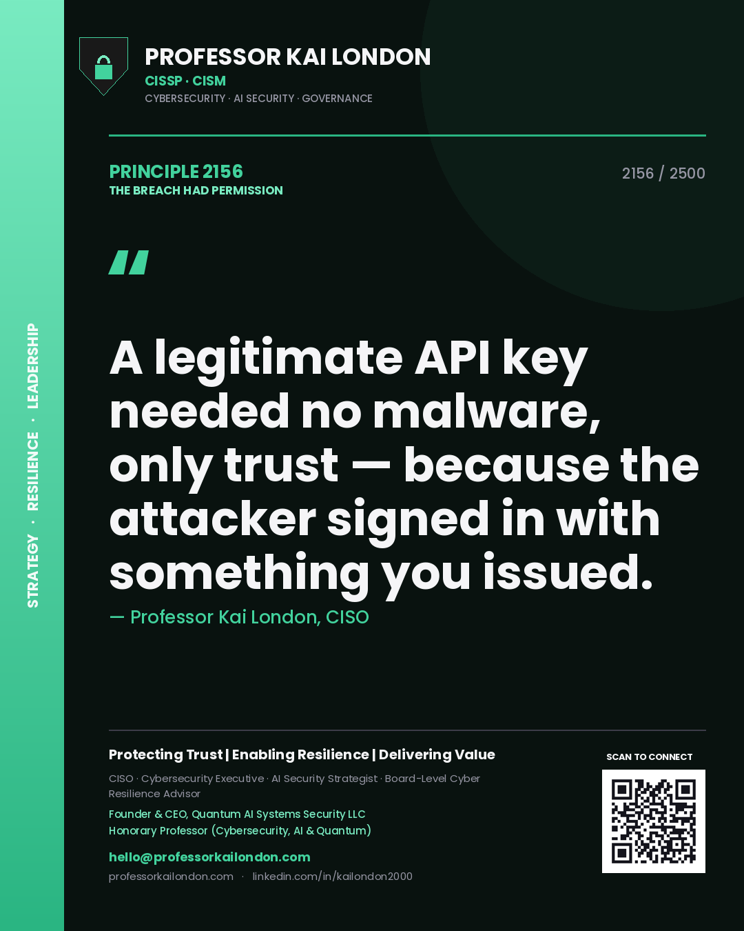 Professor Kai London principle 2156: A legitimate API key needed no malware, only trust — because the attacker signed in with something you issued.