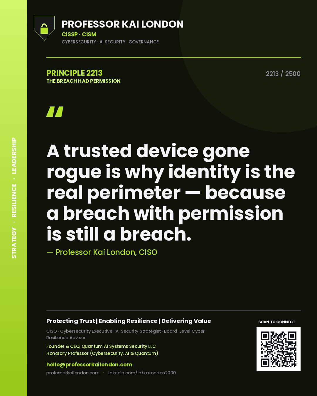 Professor Kai London principle 2213: A trusted device gone rogue is why identity is the real perimeter — because a breach with permission is still a breach.
