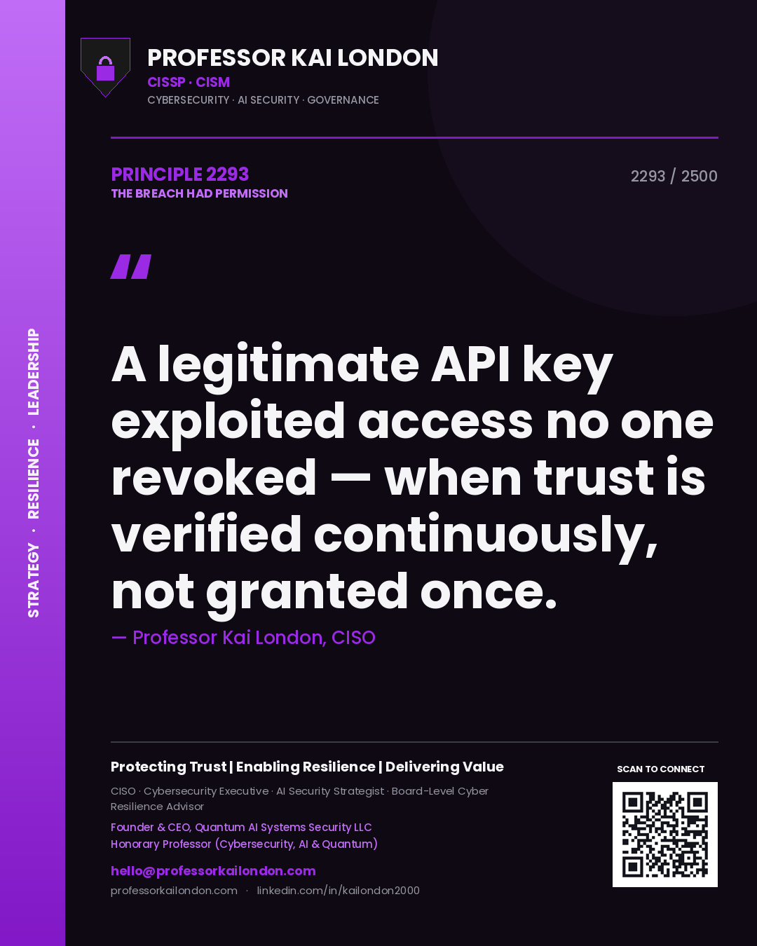 Professor Kai London principle 2293: A legitimate API key exploited access no one revoked — when trust is verified continuously, not granted once.