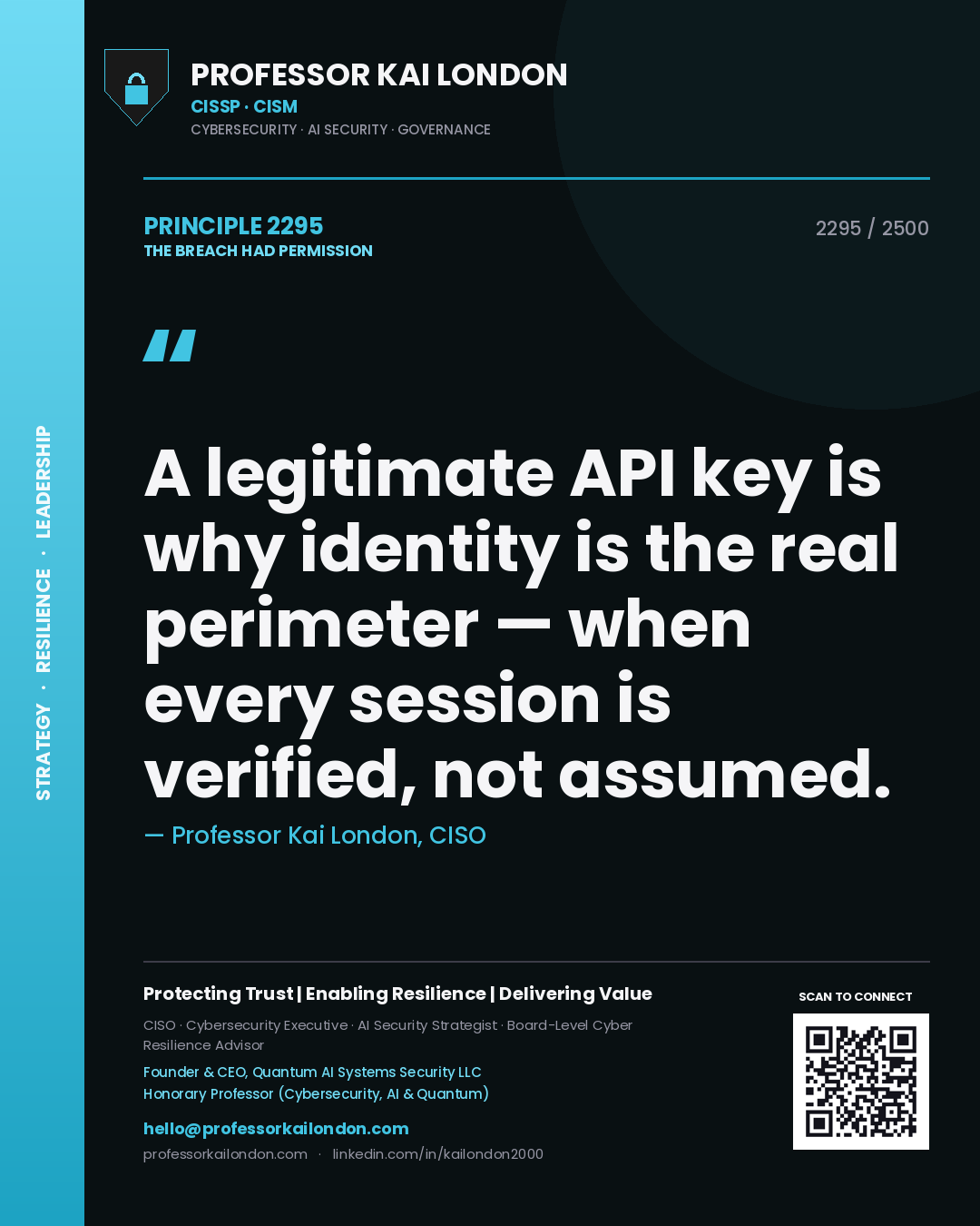 Professor Kai London principle 2295: A legitimate API key is why identity is the real perimeter — when every session is verified, not assumed.