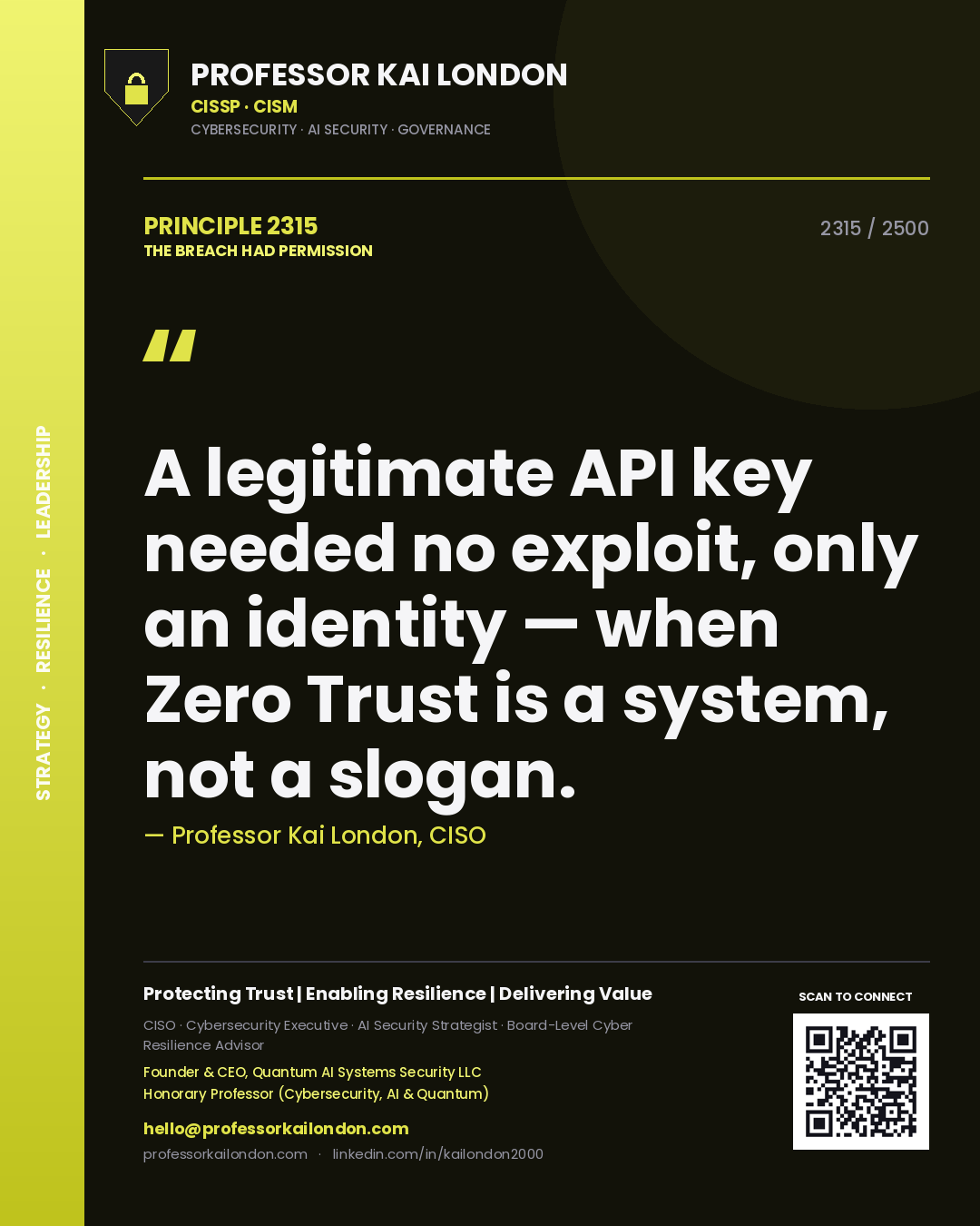 Professor Kai London principle 2315: A legitimate API key needed no exploit, only an identity — when Zero Trust is a system, not a slogan.